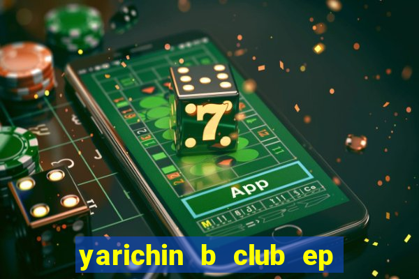 yarichin b club ep 2 dublado